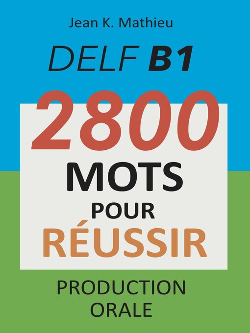 Title details for DELF B1--Production Orale--2800 mots pour réussir by Jean K. MATHIEU - Available